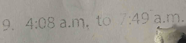 4:08 a.m, to 7:49 ạ.m.