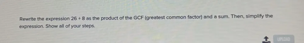 Solved: Rewrite the expression 26+8 as the product of the GCF (greatest ...