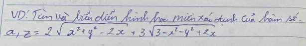 VD:! Tim Hei Rien dien hind hor mich xai otinh cn ham sé. 
a, Z=2sqrt(x^2+y^2-2x)+3sqrt(3-x^2-y^2+2x)