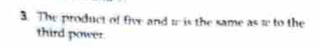The product of five and w is the same a to the 
third power.