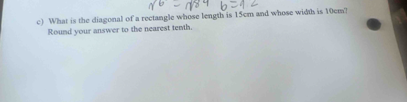 What is the diagonal of a rectangle whose length is 15cm and whose width is 10cm? 
Round your answer to the nearest tenth.