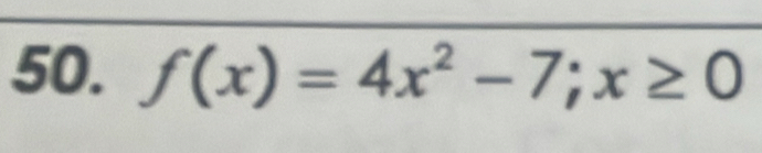 f(x)=4x^2-7;x≥ 0