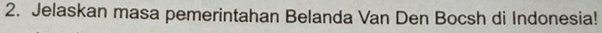 Jelaskan masa pemerintahan Belanda Van Den Bocsh di Indonesia!