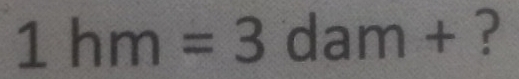 1hm=3dam+?