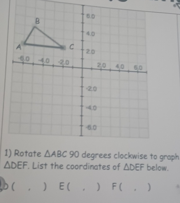 △ DEF. List the coordinates of △ DEF below.
( . ) E( ) F( . )