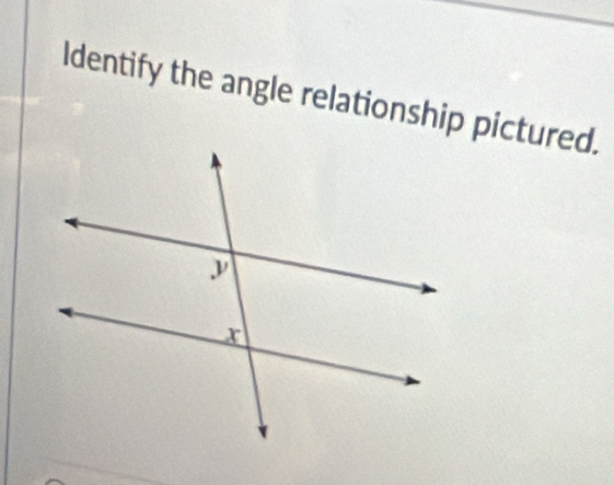 ldentify the angle relationship pictured.