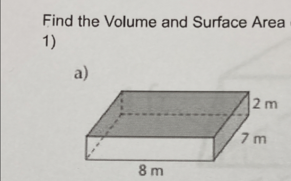 Find the Volume and Surface Area 
1) 
a)