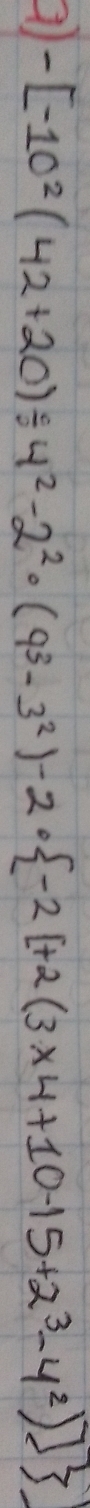 -[-10^2(42+20)/ 4^2-2^2· (9^3-3^2)-2·  -2[+2(3* 4+10-15+2^3-4^2)]