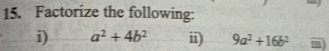 Factorize the following:
i) a^2+4b^2 ii) 9a^2+16b^2