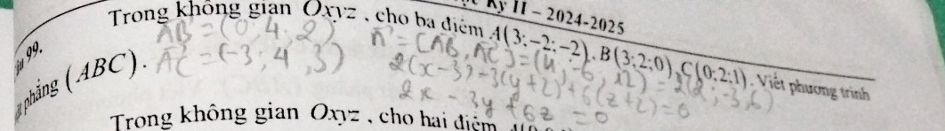 Trong không gian Oxy _  z , cho ba điểm Ky11-2024-2025
99.
BC
A(3:-2:-2), B(3:2:0), C(0:2:1) Viết phương trình 
Trong không gian Ox vz , cho hai điệm