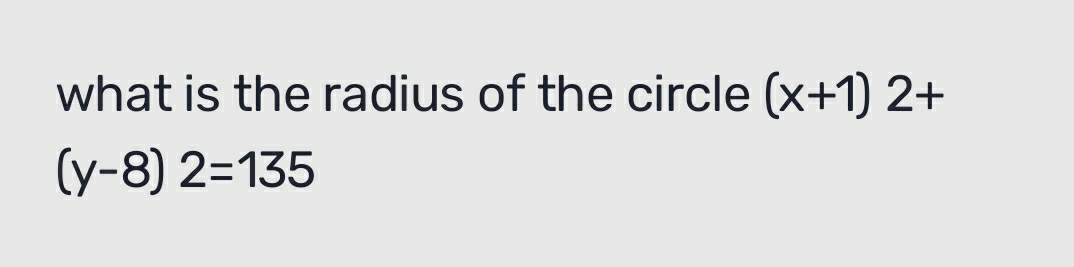what is the radius of the circle (x+1)2+
(y-8)2=135