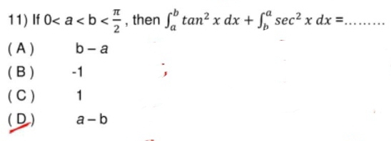 If 0 , then ∈t _a^(btan ^2)xdx+∈t _b^(asec ^2)xdx= _
( A ) b-a
( B ) -1
(C ) 1
(D) a-b