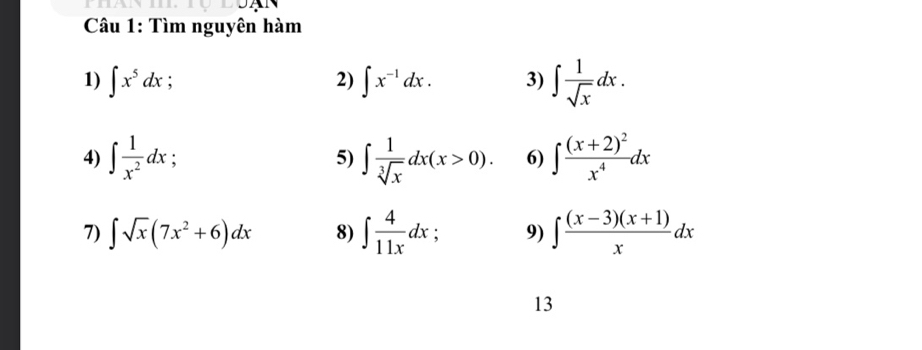 Tìm nguyên hàm 
1) ∈t x^5dx : 2) ∈t x^(-1)dx. 3) ∈t  1/sqrt(x) dx. 
4) ∈t  1/x^2 dx : 5) ∈t  1/sqrt[3](x) dx(x>0). 6) ∈t frac (x+2)^2x^4dx
7) ∈t sqrt(x)(7x^2+6)dx 8) ∈t  4/11x dx 9) ∈t  ((x-3)(x+1))/x dx
13