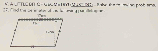 A LITTLE BIT OF GEOMETRY! (MUST DO) - Solve the following problems. 
27. Find the perimeter of the following parallelogram.