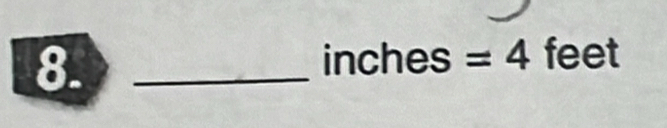 8._
inches=4 feet