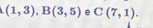 (1,3), B(3,5) e C(7,1).