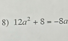 12a^2+8=-8a