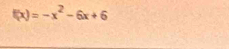 f(x)=-x^2-6x+6