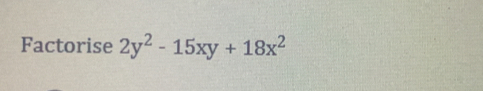 Factorise 2y^2-15xy+18x^2