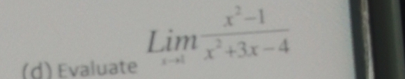 Evaluate
Lim (x^2-1)/x^2+3x-4 