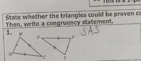 State whether the triangles could be proven co 
Then, write a congruency statement.