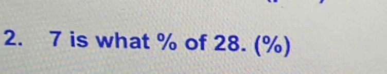 7 is what % of 28. (%)