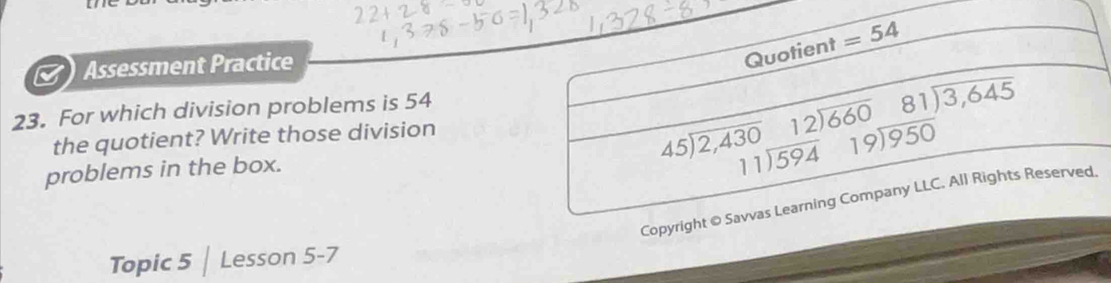 Assessment Practice
23. For which division problems is 54
the quotient? Write those division
problems in the box.
Copy
Topic 5  Lesson 5-7