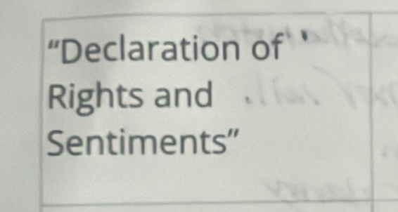 “Declaration of 
Rights and 
Sentiments''