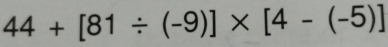 44+[81/ (-9)]* [4-(-5)]