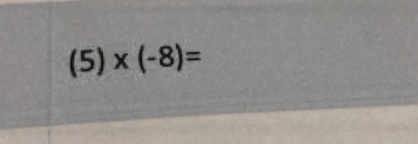 (5)* (-8)=