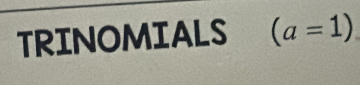 TRINOMIALS (a=1)