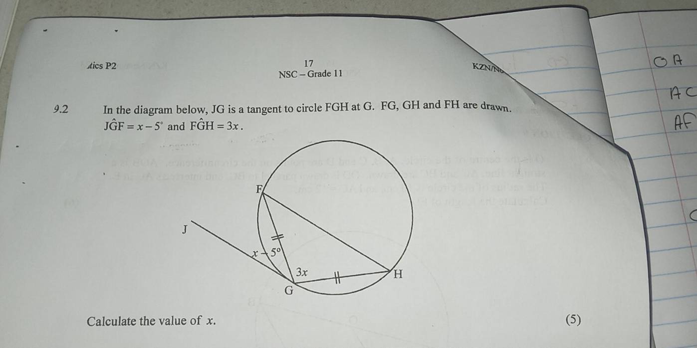 tics P2 KZN/N
NSC - Grade 11
9.2 In the diagram below, JG is a tangent to circle FGH at G. FG, GH and FH are drawn.
Jhat GF=x-5° and Fhat GH=3x.
Calculate the value of x. (5)