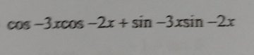 cos -3xcos -2x+sin -3xsin -2x