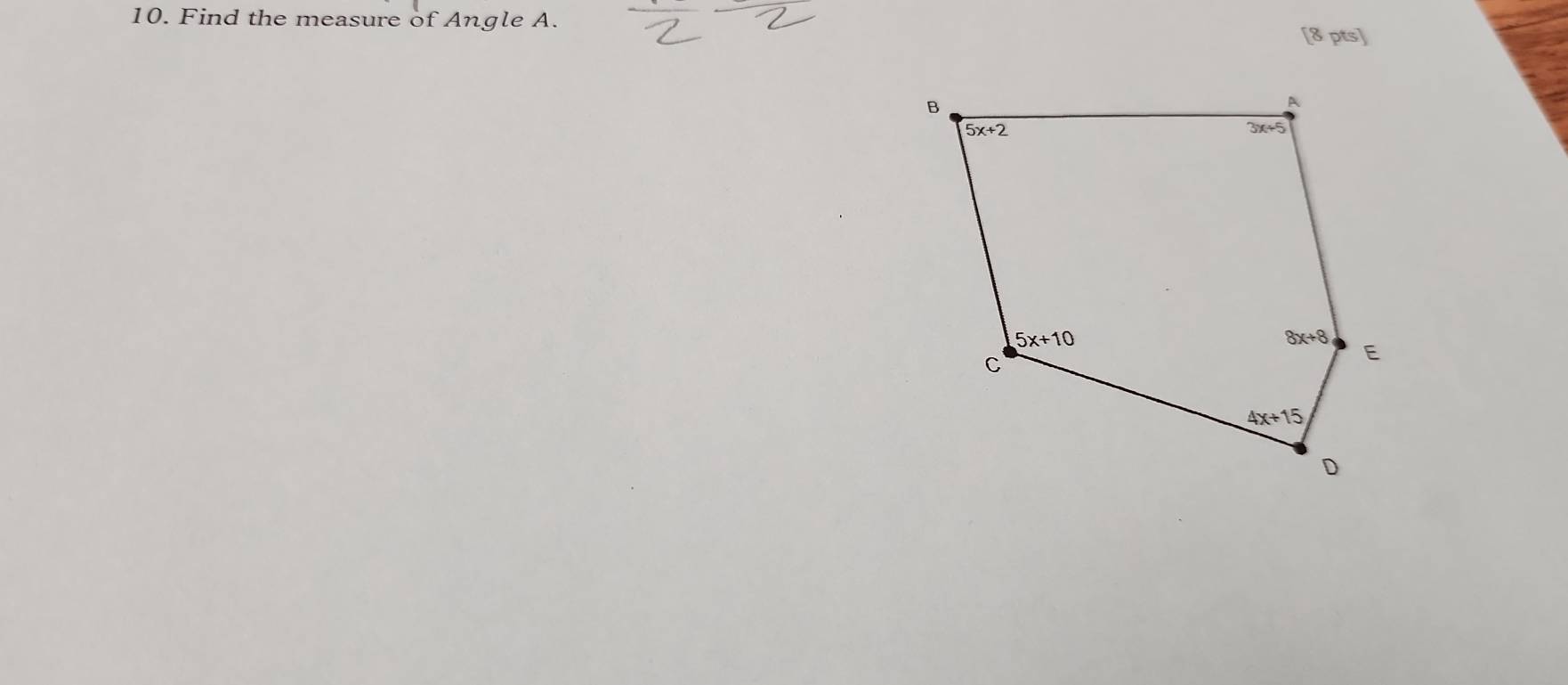 Find the measure of Angle A.
[8pts]