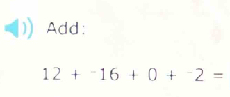 Add:
12+^-16+0+^-2=