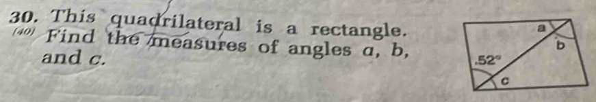 This quadrilateral is a rectangle.
Find the measures of angles a, b, 
and c.