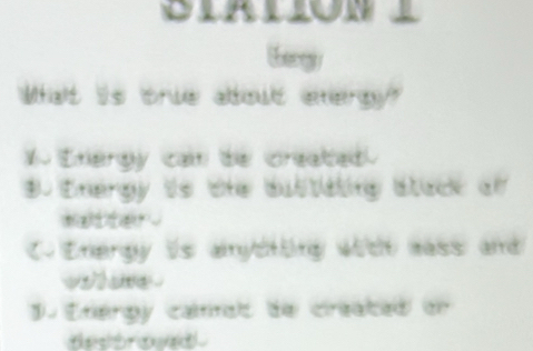 Wat is trve about ateroy"
W Enerpy cam te created
B. Enengy ts die bustding slack of

is anycting wich eass and 
whare
D. Etérpy cams de cn ated o 
dtroad