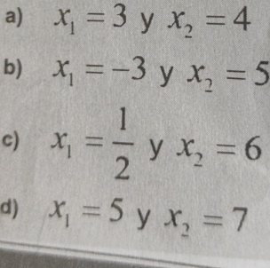 x_1=3 y x_2=4
b) x_1=-3 y x_2=5
c) x_1= 1/2 yx_2=6
d) x_1=5 y x_2=7