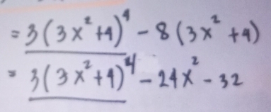 =_ 3(3x^2+4)^4-8(3x^2+4)
=3(3x^2+4)^4-24x^2-32