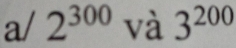 a/2^(300) và 3^(200)