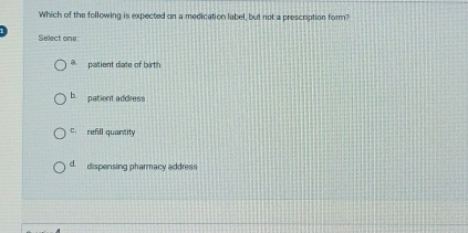 Solved: Which of the following is expected on a medication label, but ...