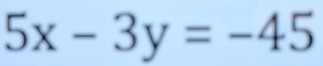 5x-3y=-45