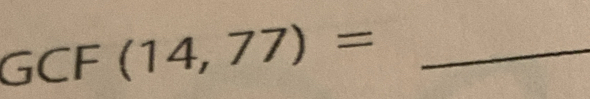 GCF (14,77)= _