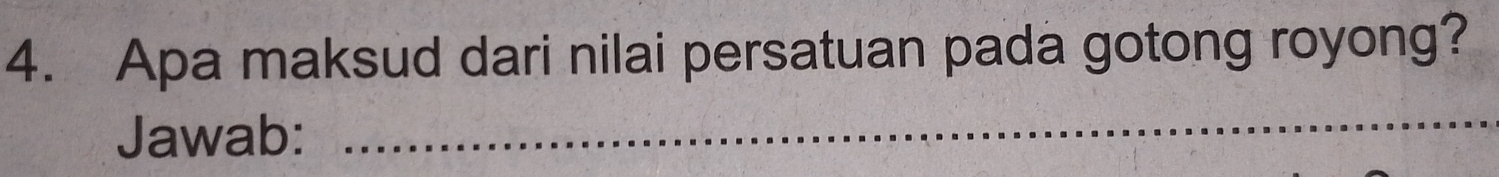 Apa maksud dari nilai persatuan pada gotong royong? 
Jawab: 
_