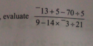 evaluate frac ^-13+5-70/ 59-14*^-3/ 21