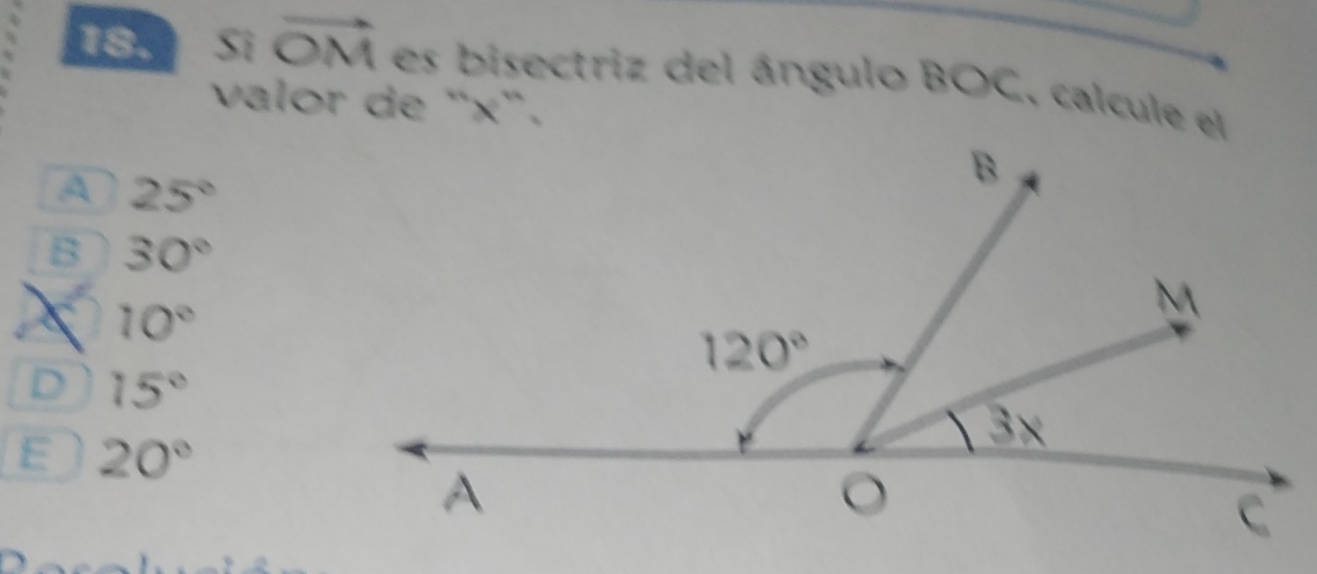 Si vector OM es bisectriz del ángulo BOC, calcule el
valor de "x".
A 25°
B 30°
10°
D 15°
E 20°