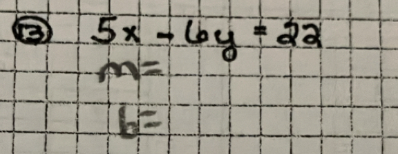 5x-6y=22
m=
6=