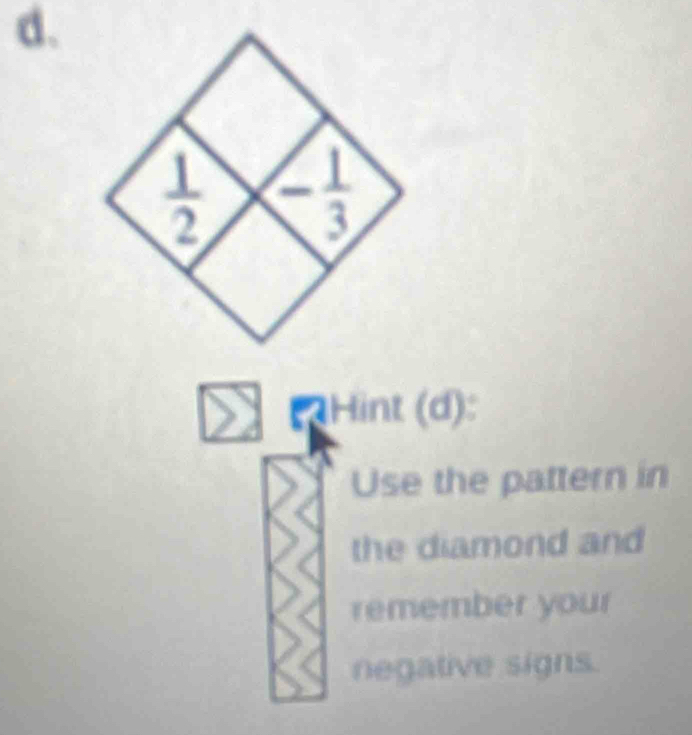 PHint (d):
Use the pattern in
the diamond and
remember your
negative signs.