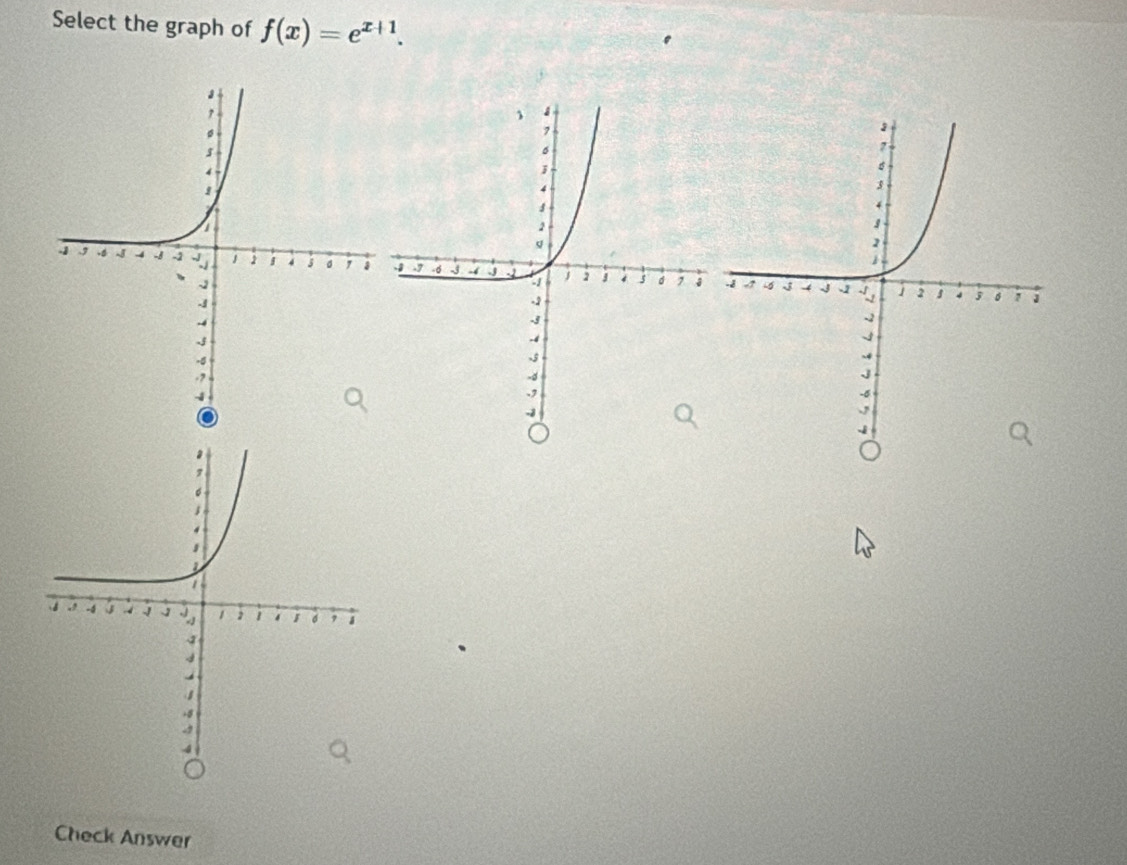 Select the graph of f(x)=e^(x+1). 
Check Answer