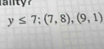 alty?
y≤ 7; (7,8),(9,1)